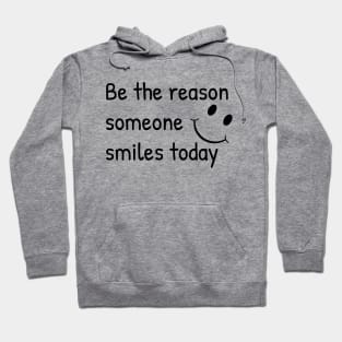 Be The Reason Someone Smiles Today Hoodie